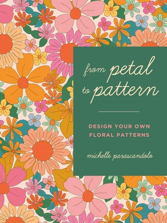 From Petal to Pattern by Michelle Parascandolo